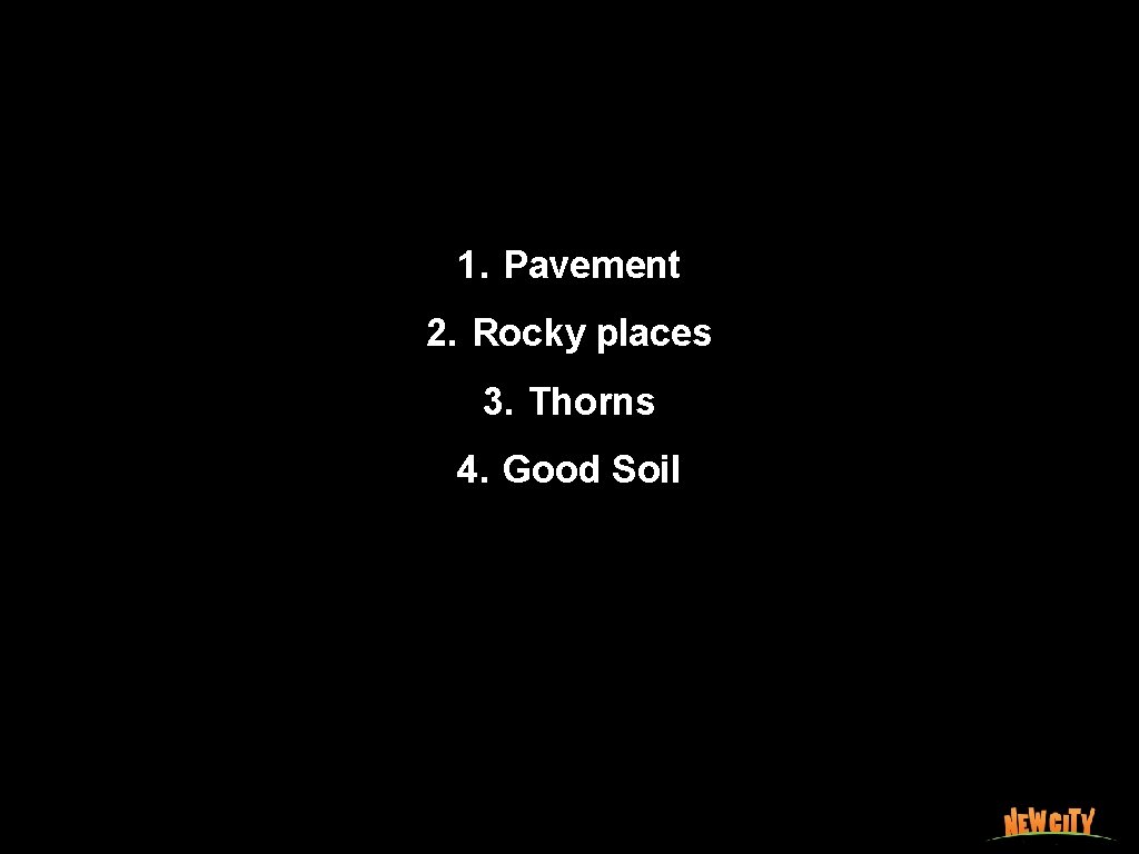 1. Pavement 2. Rocky places 3. Thorns 4. Good Soil 