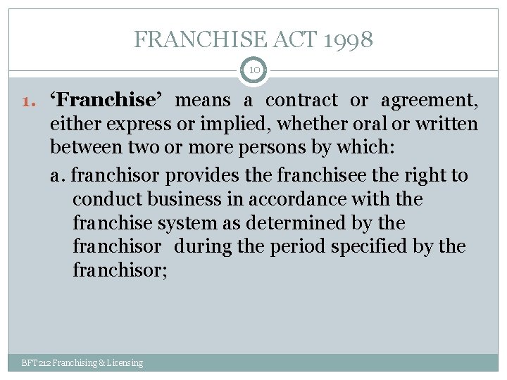 FRANCHISE ACT 1998 10 1. ‘Franchise’ means a contract or agreement, either express or