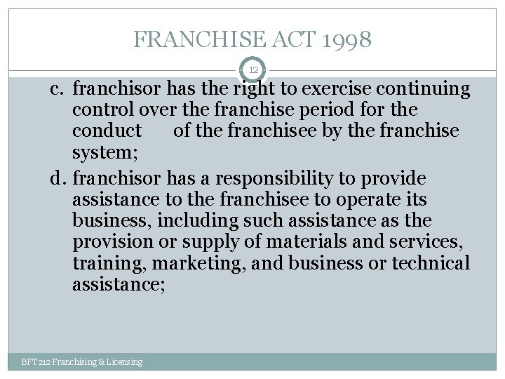 FRANCHISE ACT 1998 12 c. franchisor has the right to exercise continuing control over