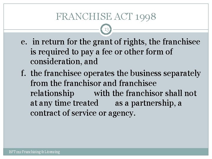 FRANCHISE ACT 1998 13 e. in return for the grant of rights, the franchisee