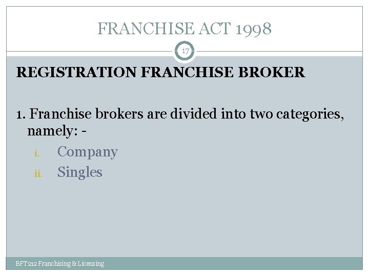 FRANCHISE ACT 1998 17 REGISTRATION FRANCHISE BROKER 1. Franchise brokers are divided into two