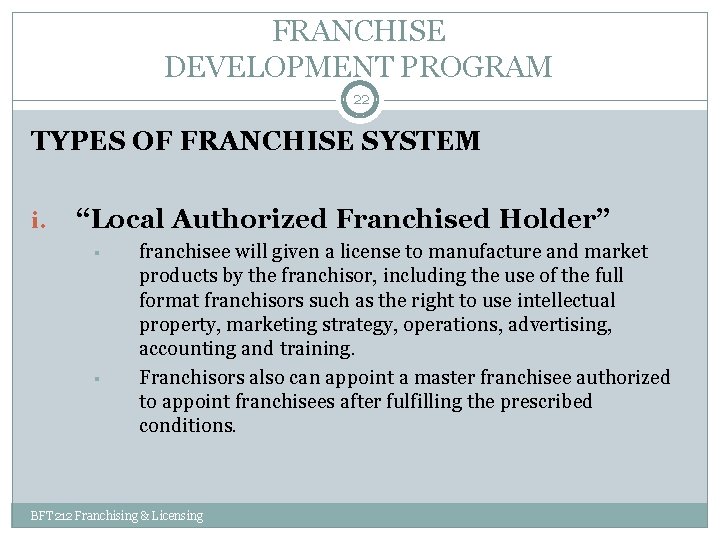 FRANCHISE DEVELOPMENT PROGRAM 22 TYPES OF FRANCHISE SYSTEM i. “Local Authorized Franchised Holder” §