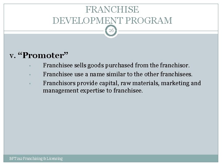 FRANCHISE DEVELOPMENT PROGRAM 26 v. “Promoter” § § § Franchisee sells goods purchased from