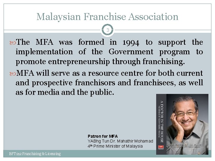 Malaysian Franchise Association 3 The MFA was formed in 1994 to support the implementation