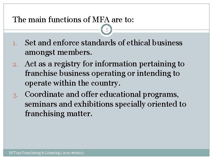 The main functions of MFA are to: 5 Set and enforce standards of ethical