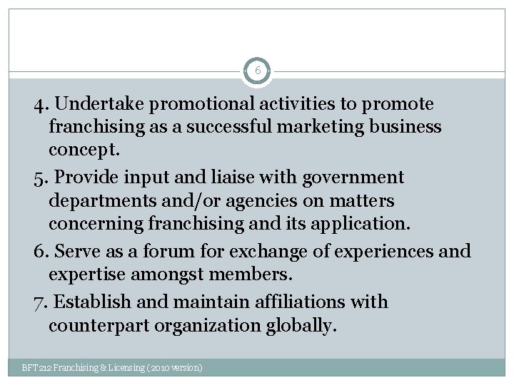 6 4. Undertake promotional activities to promote franchising as a successful marketing business concept.