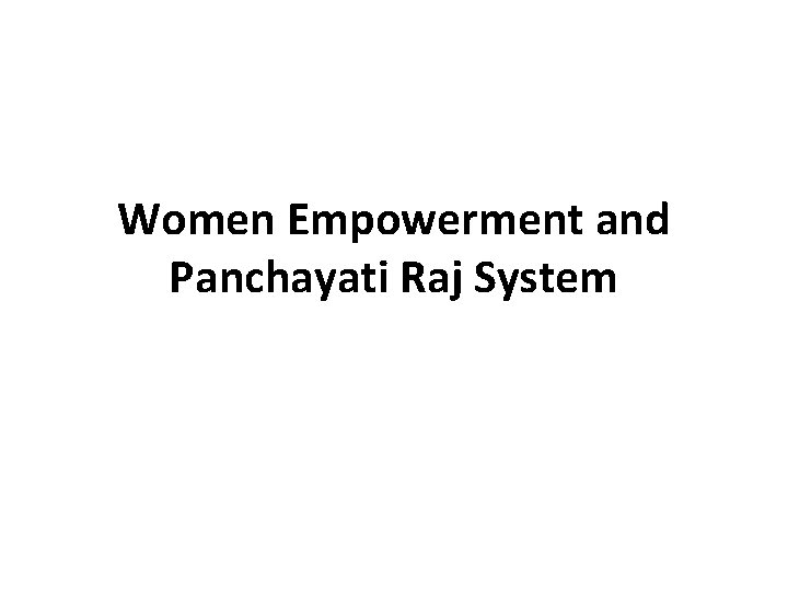 Women Empowerment and Panchayati Raj System 