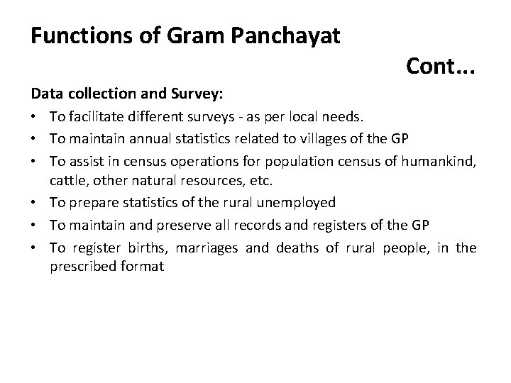 Functions of Gram Panchayat Cont. . . Data collection and Survey: • To facilitate