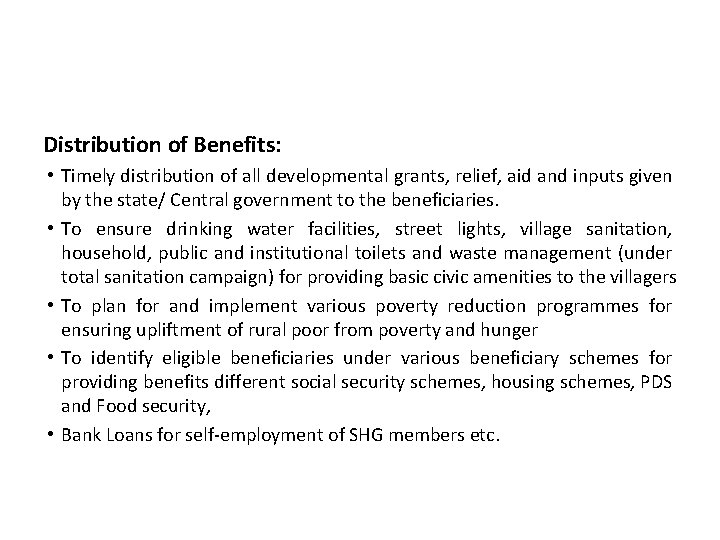 Distribution of Benefits: • Timely distribution of all developmental grants, relief, aid and inputs