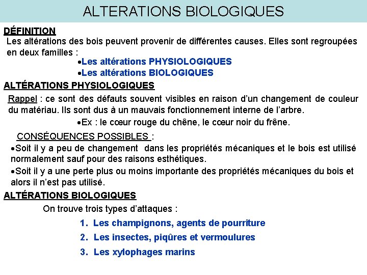 ALTERATIONS BIOLOGIQUES DÉFINITION Les altérations des bois peuvent provenir de différentes causes. Elles sont