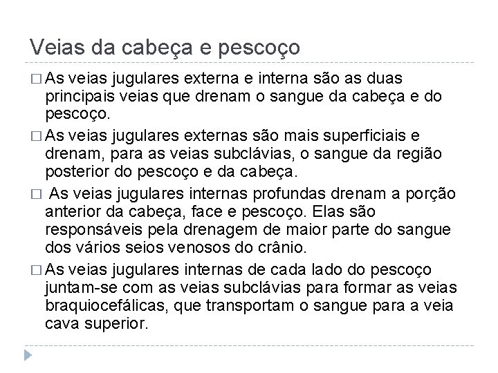 Veias da cabeça e pescoço � As veias jugulares externa e interna são as