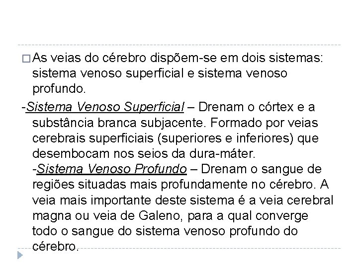 � As veias do cérebro dispõem-se em dois sistemas: sistema venoso superficial e sistema