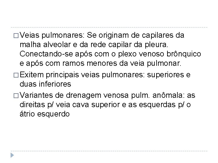 � Veias pulmonares: Se originam de capilares da malha alveolar e da rede capilar