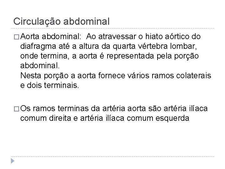 Circulação abdominal � Aorta abdominal: Ao atravessar o hiato aórtico do diafragma até a