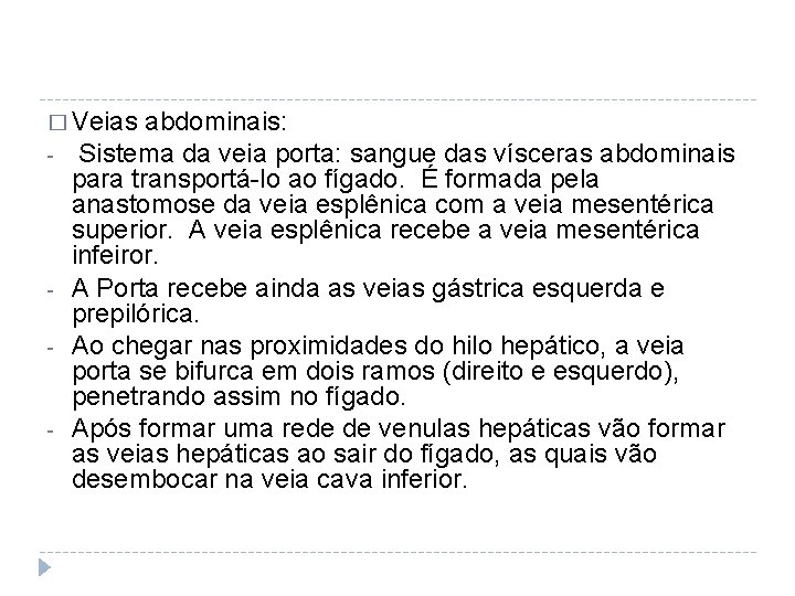 � Veias abdominais: - - - Sistema da veia porta: sangue das vísceras abdominais