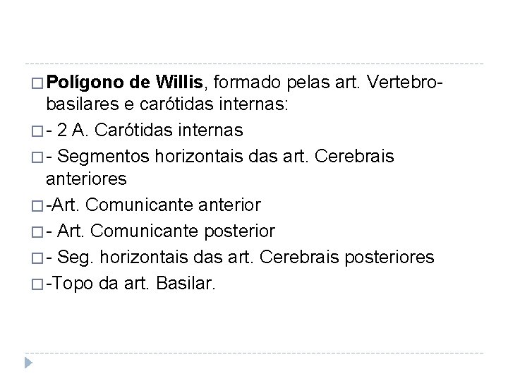 � Polígono de Willis, formado pelas art. Vertebrobasilares e carótidas internas: � - 2