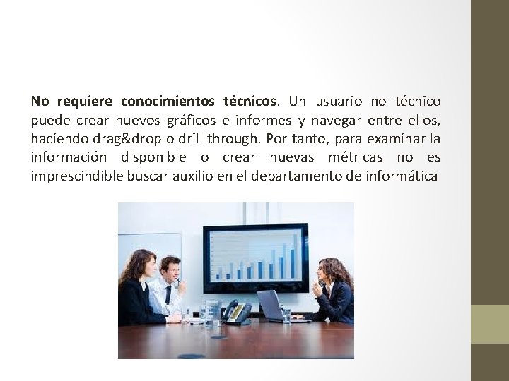 No requiere conocimientos técnicos. Un usuario no técnico puede crear nuevos gráficos e informes
