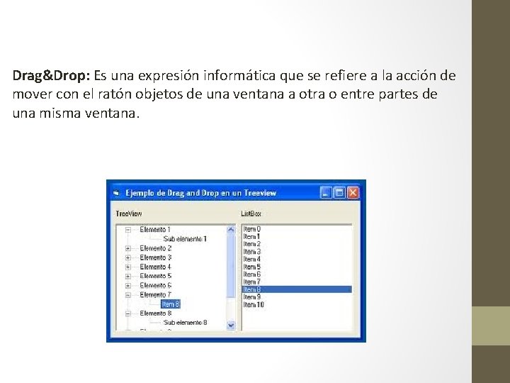 Drag&Drop: Es una expresión informática que se refiere a la acción de mover con