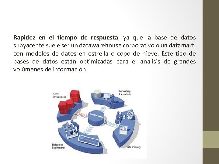 Rapidez en el tiempo de respuesta, ya que la base de datos subyacente suele