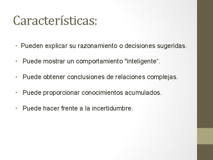 Características: • Pueden explicar su razonamiento o decisiones sugeridas. • Puede mostrar un comportamiento