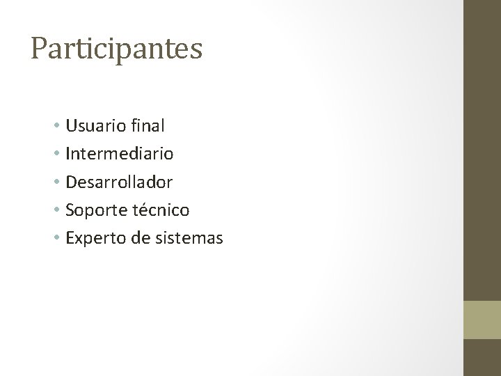 Participantes • Usuario final • Intermediario • Desarrollador • Soporte técnico • Experto de