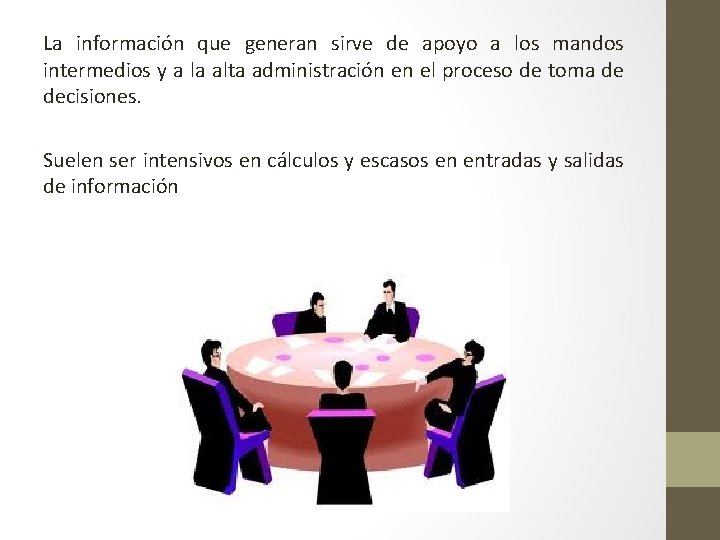 La información que generan sirve de apoyo a los mandos intermedios y a la