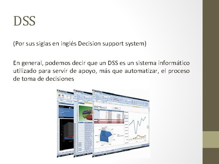 DSS (Por sus siglas en inglés Decision support system) En general, podemos decir que