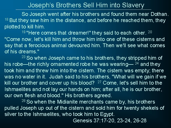 Joseph’s Brothers Sell Him into Slavery So Joseph went after his brothers and found