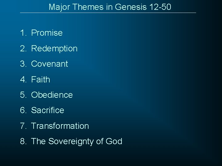 Major Themes in Genesis 12 -50 1. Promise 2. Redemption 3. Covenant 4. Faith