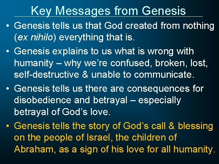 Key Messages from Genesis • Genesis tells us that God created from nothing (ex