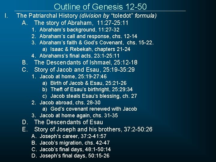 Outline of Genesis 12 -50 I. The Patriarchal History (division by “toledot” formula) A.