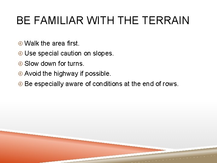 BE FAMILIAR WITH THE TERRAIN Walk the area first. Use special caution on slopes.