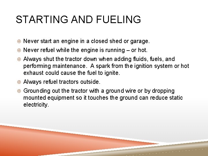 STARTING AND FUELING Never start an engine in a closed shed or garage. Never