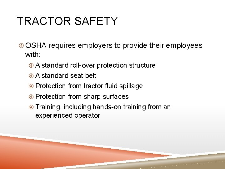 TRACTOR SAFETY OSHA requires employers to provide their employees with: A standard roll-over protection