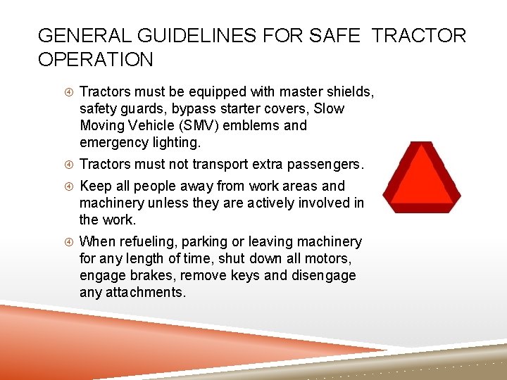 GENERAL GUIDELINES FOR SAFE TRACTOR OPERATION Tractors must be equipped with master shields, safety GENERAL GUIDELINES FOR SAFE TRACTOR OPERATION Tractors must be equipped with master shields, safety