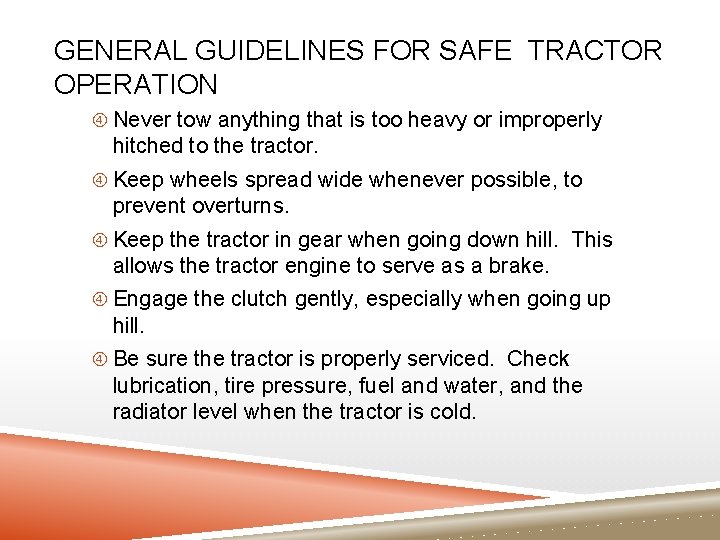 GENERAL GUIDELINES FOR SAFE TRACTOR OPERATION Never tow anything that is too heavy or