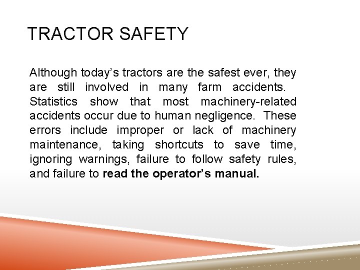 TRACTOR SAFETY Although today’s tractors are the safest ever, they are still involved in TRACTOR SAFETY Although today’s tractors are the safest ever, they are still involved in