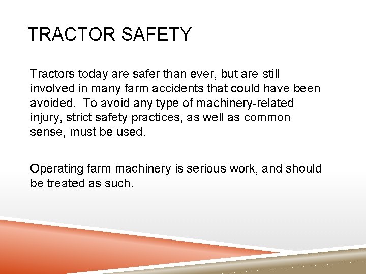 TRACTOR SAFETY Tractors today are safer than ever, but are still involved in many