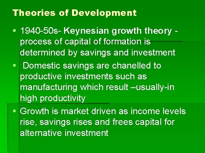 Theories of Development § 1940 -50 s- Keynesian growth theory process of capital of
