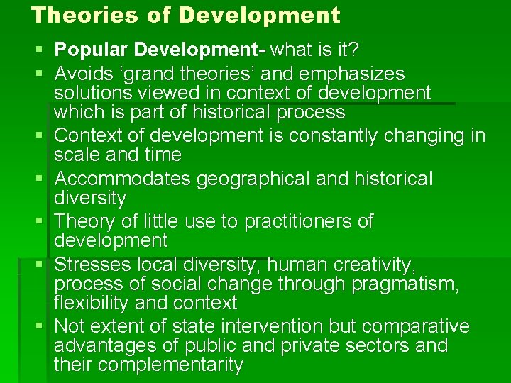 Theories of Development § Popular Development- what is it? § Avoids ‘grand theories’ and
