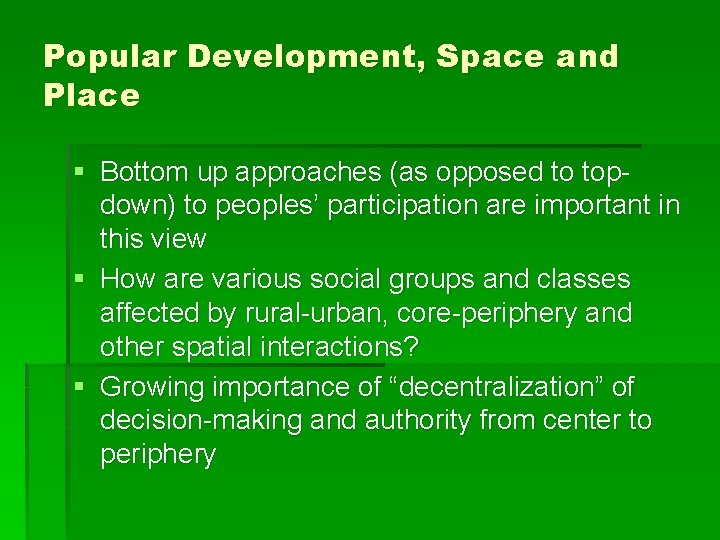 Popular Development, Space and Place § Bottom up approaches (as opposed to topdown) to