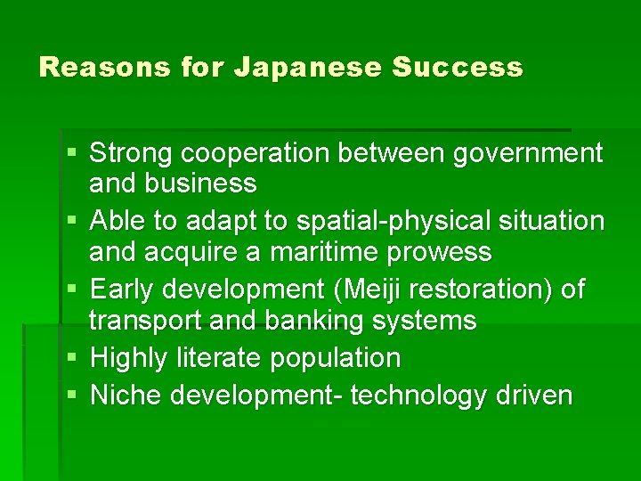 Reasons for Japanese Success § Strong cooperation between government and business § Able to