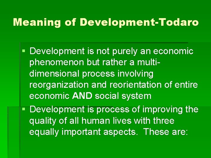 Meaning of Development-Todaro § Development is not purely an economic phenomenon but rather a