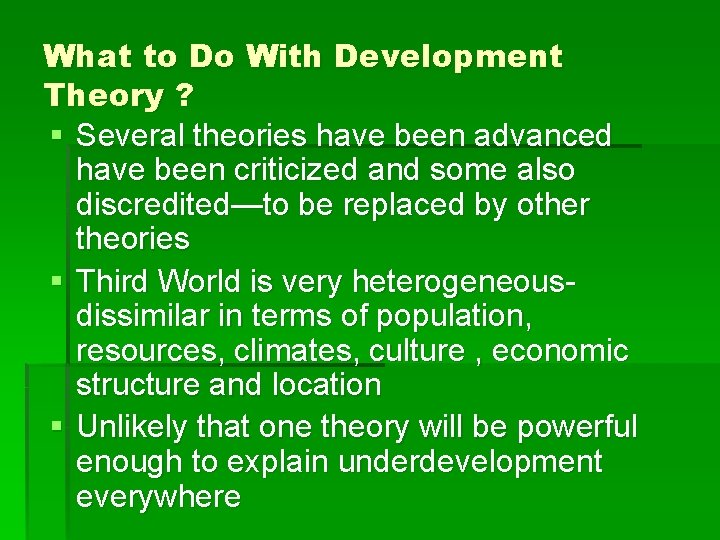 What to Do With Development Theory ? § Several theories have been advanced have