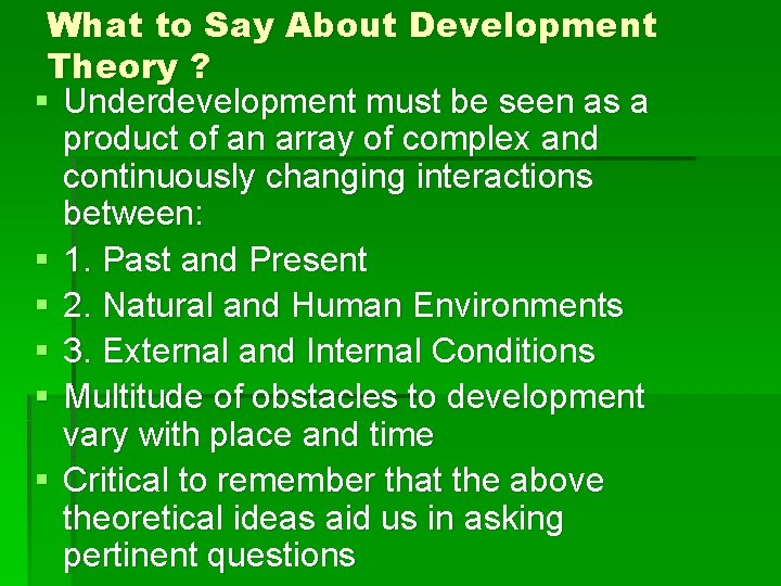 What to Say About Development Theory ? § Underdevelopment must be seen as a