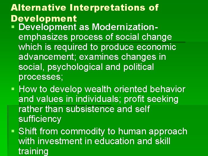 Alternative Interpretations of Development § Development as Modernizationemphasizes process of social change which is