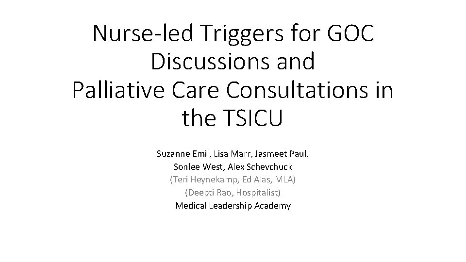 Nurse-led Triggers for GOC Discussions and Palliative Care Consultations in the TSICU Suzanne Emil, Nurse-led Triggers for GOC Discussions and Palliative Care Consultations in the TSICU Suzanne Emil,