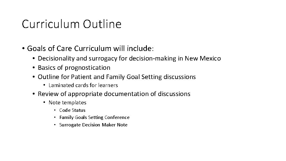 Curriculum Outline • Goals of Care Curriculum will include: • Decisionality and surrogacy for Curriculum Outline • Goals of Care Curriculum will include: • Decisionality and surrogacy for