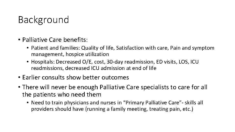 Background • Palliative Care benefits: • Patient and families: Quality of life, Satisfaction with Background • Palliative Care benefits: • Patient and families: Quality of life, Satisfaction with