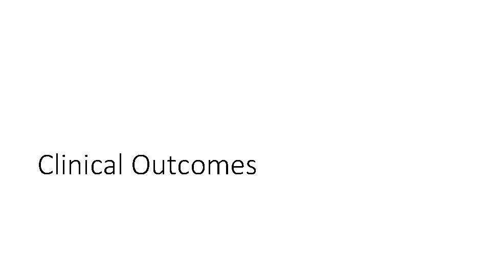 Clinical Outcomes Clinical Outcomes